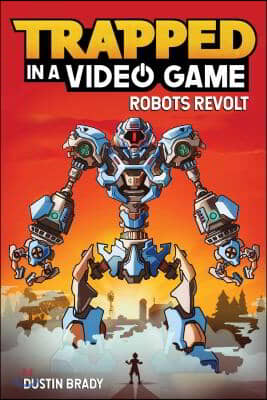 Trapped in a Video Game: Robots Revolt Volume 3