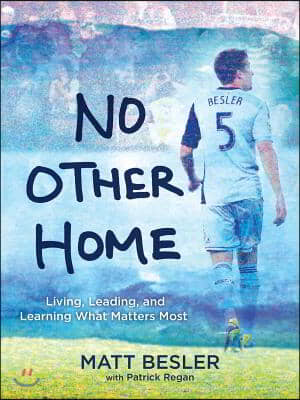 No Other Home: Living, Leading, and Learning What Matters Most