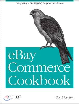 Ebay Commerce Cookbook: Using Ebay Apis: Paypal, Magento and More