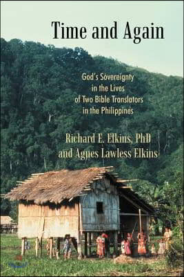 Time and Again: God's Sovereignty in the Lives of Two Bible Translators in the Philippines