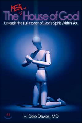 The Real House of God: Unleash the Full Power of God&#39;s Spirit Within You