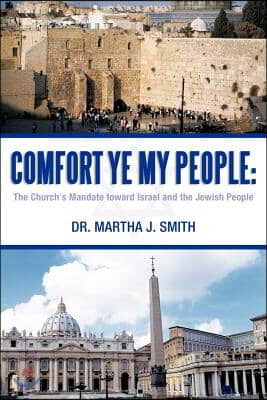 Comfort Ye My People: The Church's Mandate Toward Israel and the Jewish People