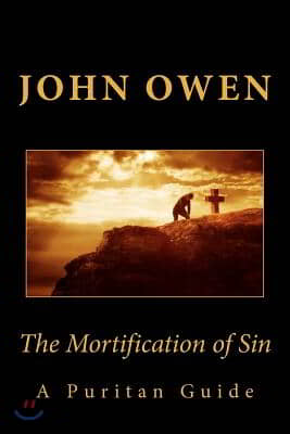 The Mortification of Sin: A Puritan Guide