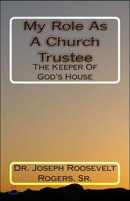 My Role As A Church Trustee: The Keeper Of God&#39;s House