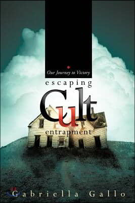 Escaping Cult Entrapment: Our Journey to Victory