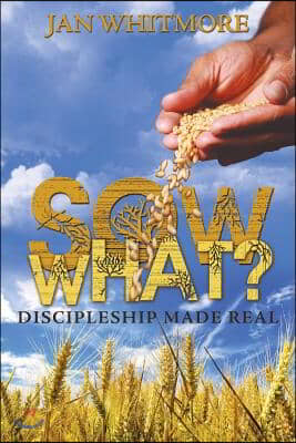 Sow What?: Discipleship Made Real