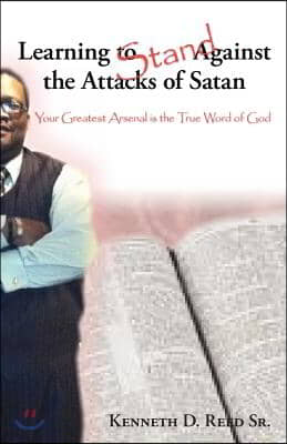 Learning to Stand Against the Attacks of Satan: Your Greatest Arsenal Is the True Word of God