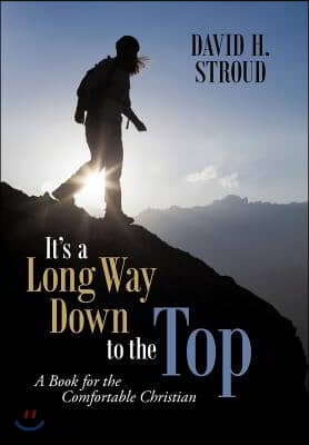 It's a Long Way Down to the Top: A Book for the Comfortable Christian