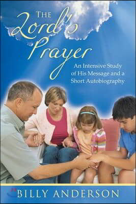 The Lord's Prayer: An Intensive Study of His Message and a Short Autobiography