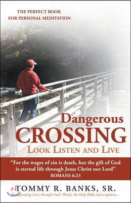 Dangerous Crossing - Look Listen and Live: "For the Wages of Sin Is Death, but the Gift of God Is Eternal Life Through Jesus Christ Our Lord" (Romans