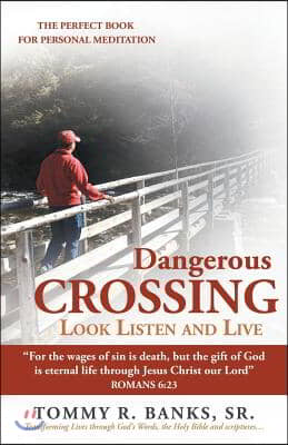 Dangerous Crossing - Look Listen and Live: &quot;For the Wages of Sin Is Death, but the Gift of God Is Eternal Life Through Jesus Christ Our Lord&quot; (Romans