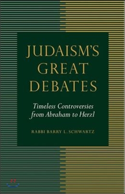 Judaism&#39;s Great Debates: Timeless Controversies from Abraham to Herzl
