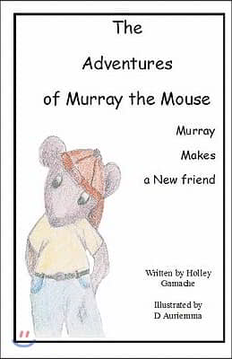 The Adventures of Murray The Mouse: Murray&#39;s First Adventure