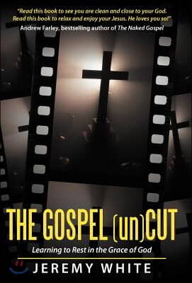 The Gospel Uncut: Learning to Rest in the Grace of God.