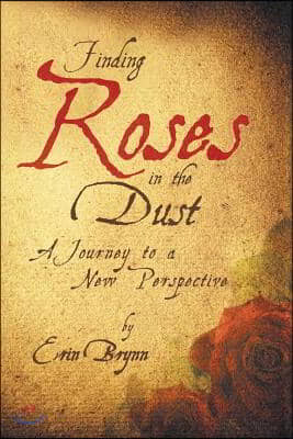 Finding Roses in the Dust: A Journey to a New Perspective