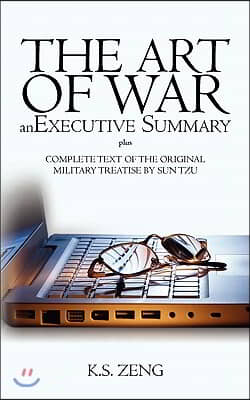 The Art of War, an Executive Summary: plus Complete text of the original military treatise by Sun Tzu