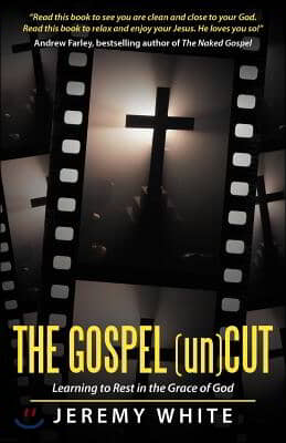 The Gospel Uncut: Learning to Rest in the Grace of God.