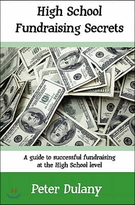 High School Fundraising Secrets: A Guide to Successful Fundraising at the High School Level