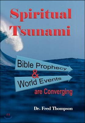 Spiritual Tsunami: Biblical Prophecy and World Events Are Converging