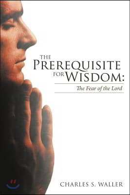 The Prerequisite for Wisdom: The Fear of the Lord