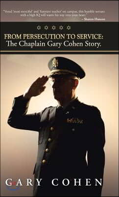 From Persecution to Service: The Chaplain Gary Cohen Story.