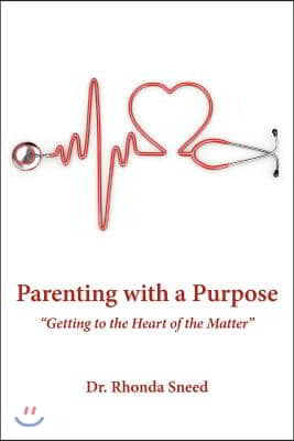 Parenting with a Purpose: Getting to the Heart of the Matter