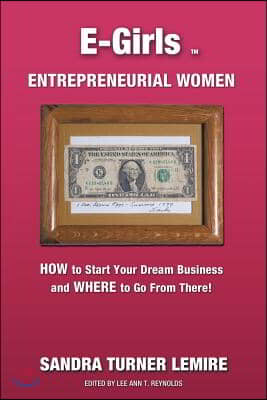 E-Girls Entrepreneurial Women: How to Start Your Dream Business and Where You Go from There!