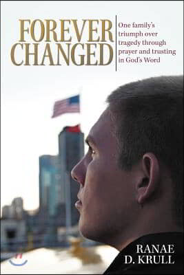 Forever Changed: One Family&#39;s Triumph Over Tragedy Through Prayer and Trusting in God&#39;s Word