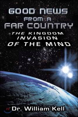 Good News from a Far Country: The Kingdom Invasion of the Mind