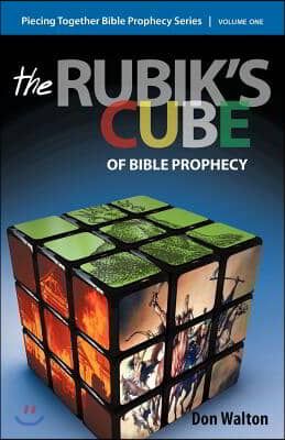 Piecing Together Bible Prophecy: Volume One: The Rubik&#39;s Cube of Bible Prophecy