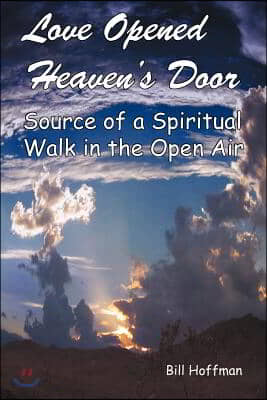 Love Opened Heaven&#39;s Door: Source of a Spiritual Walk in the Open Air