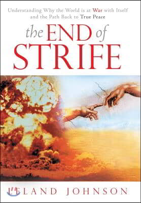 The End of Strife: Understanding Why the World is at War with Itself; and the Path Back to True Peace