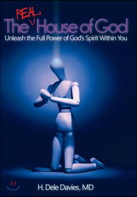 The Real House of God: Unleash the Full Power of God&#39;s Spirit Within You