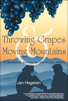 Throwing Grapes and Moving Mountains: A Devotional Journey for the Hungry Heart