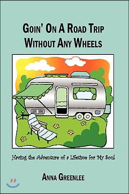 Goin' on a Road Trip without Any Wheels: Having the Adventure of a Lifetime for My Soul