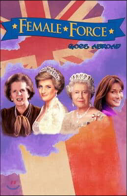 Female Force: Women of Europe: Queen Elizabeth II, Carla Bruni-Sarkozy, Margaret Thatcher & Princess Diana