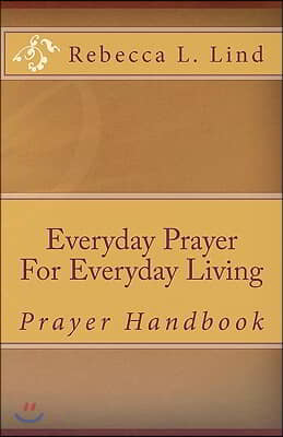 Everyday Prayer For Everyday Living: Prayer Handbook