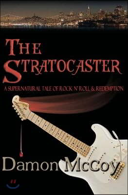 The Stratocaster: A Supernatural Tale of Rock n Roll and Redemption