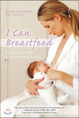 I Can Breastfeed: Visualize Your Way to Breastfeeding Success