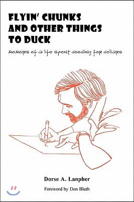 Flyin' Chunks and Other Things to Duck: Memoirs of a Life Spent Doodling for Dollars