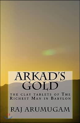 Arkad&#39;s Gold: the clay tablets of The Richest Man in Babylon