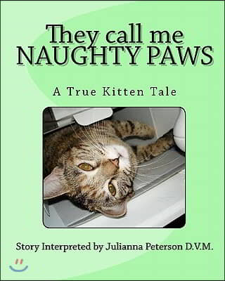 They call me NAUGHTY PAWS: A True Kitten Tale