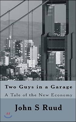 Two Guys in a Garage: A Tale of the New Economy