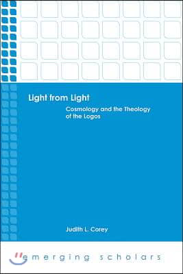 Light from Light: Cosmology and the Theology of the Logos
