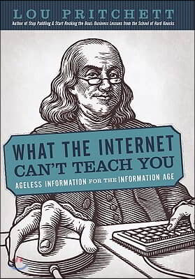 What the Internet Can&#39;t Teach You: Ageless Information for the Information Age