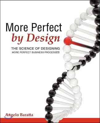 More Perfect by Design: The Science of Designing More Perfect Business Processes