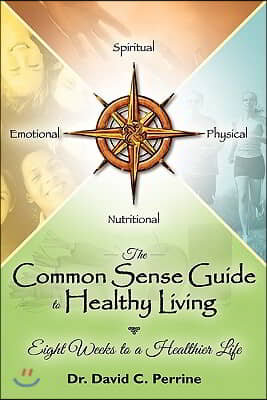 The Common Sense Guide to Healthy Living: Eight Weeks to a Healthier Life