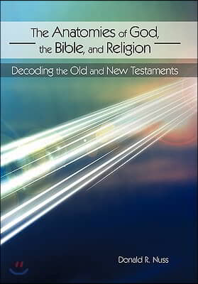 The Anatomies of God, the Bible, and Religion: Decoding the Old and New Testaments