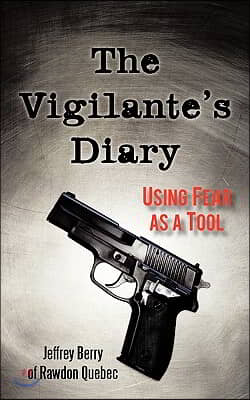 The Vigilante&#39;s Diary: Using Fear as a Tool