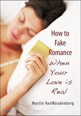 How to Fake Romance: When Your Love is Real